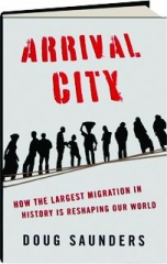 ARRIVAL CITY: How the Largest Migration in History Is Reshaping Our World