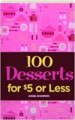 100 DESSERTS FOR $5 OR LESS