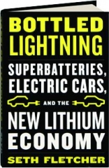 BOTTLED LIGHTNING: Superbatteries, Electric Cars, and the New Lithium Economy