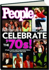 <I>PEOPLE</I> CELEBRATE THE '70S! Stars, Fads and Fashions from an Amazing Decade