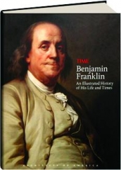 <I>TIME</I>--BENJAMIN FRANKLIN: An Illustrated History of His Life and Times