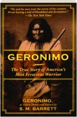 GERONIMO: The True Story of America's Most Ferocious Warrior