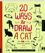 20 WAYS TO DRAW A CAT: And 44 Other Awesome Animals