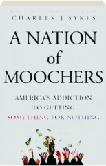 A NATION OF MOOCHERS: America's Addiction to Getting Something for Nothing