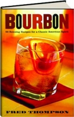 BOURBON: 50 Rousing Recipes for a Classic American Spirit