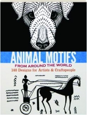 ANIMAL MOTIFS FROM AROUND THE WORLD: 140 Designs for Artists & Craftspeople