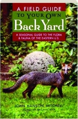 A FIELD GUIDE TO YOUR OWN BACKYARD
