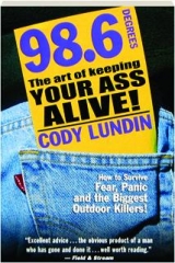 98.6 DEGREES: The Art of Keeping Your Ass Alive!