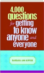 4,000 QUESTIONS FOR GETTING TO KNOW ANYONE AND EVERYONE