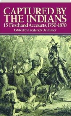CAPTURED BY THE INDIANS: 15 Firsthand Accounts, 1750-1870