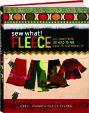 SEW WHAT! FLEECE: Get Comfy with 35 Head-to-Toe, Easy-to-Sew Projects!