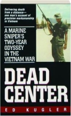 DEAD CENTER: A Marine Sniper's Two-Year Odyssey in the Vietnam War