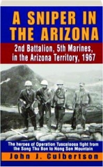 A SNIPER IN THE ARIZONA: 2nd Battalion, 5th Marines, in the Arizona Territory, 1967