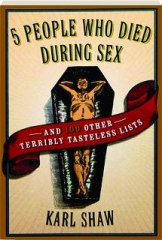 5 PEOPLE WHO DIED DURING SEX: And 100 Other Terribly Tasteless Lists