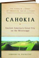 CAHOKIA: Ancient America's Great City on the Mississippi