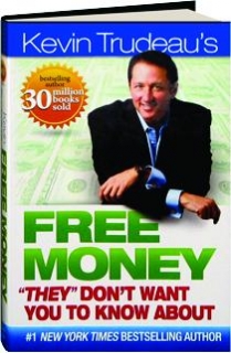 KEVIN TRUDEAU'S FREE MONEY "THEY" DON'T WANT YOU TO KNOW ABOUT