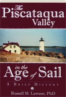 The Piscataqua Valley in the Age of Sail: A Brief History Russell M. Lawson