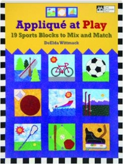 Applique at Play: 19 Sports Blocks to Mix and Match DeElda Wittmack