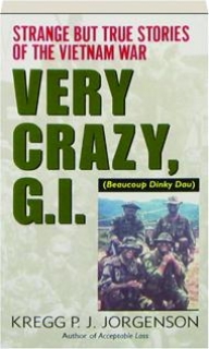 Very Crazy, G.I.!: Strange but True Stories of the Vietnam War kregg p.j jorgenson