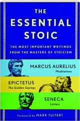 THE ESSENTIAL STOIC: The Most Important Writings from the Masters of Stoicism