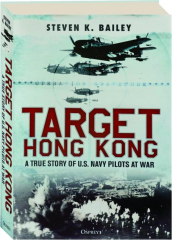 TARGET HONG KONG: A True Story of U.S. Navy Pilots at War