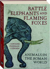 BATTLE ELEPHANTS AND FLAMING FOXES: Animals in the Roman World