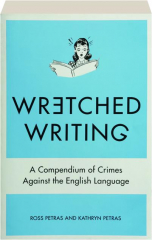 WRETCHED WRITING: A Compendium of Crimes Against the English Language