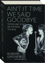 AIN'T IT TIME WE SAID GOODBYE: The Rolling Stones on the Road to Exile