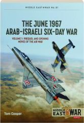 THE JUNE 1967 ARAB-ISRAELI SIX-DAY WAR, VOLUME 1: Middle East @ War No. 61