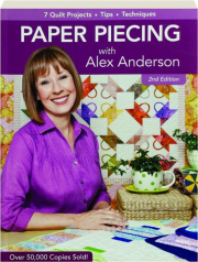 PAPER PIECING WITH ALEX ANDERSON, 2ND EDITION: 7 Quilt Projects, Tips, Techniques