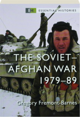 THE SOVIET-AFGHAN WAR 1979-89: Essential Histories