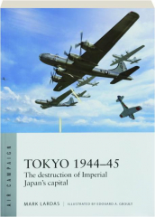 TOKYO 1944-45: The Destruction of Imperial Japan's Capital
