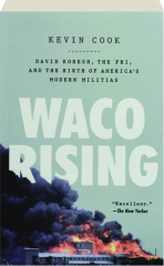 WACO RISING: David Koresh, the FBI, and the Birth of America's Modern Militias