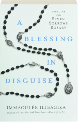 A BLESSING IN DISGUISE: Miracles of the Seven Sorrows Rosary