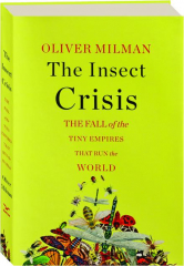 THE INSECT CRISIS: The Fall of the Tiny Empires That Run the World