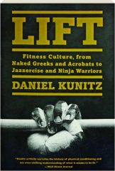 LIFT: Fitness Culture, from Naked Greeks and Acrobats to Jazzercise and Ninja Warriors