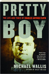 PRETTY BOY: The Life and Times of Charles Arthur Floyd