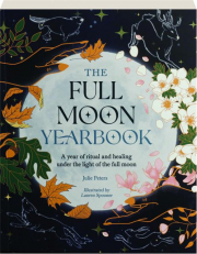 THE FULL MOON YEARBOOK: A Year of Ritual and Healing Under the Light of the Full Moon