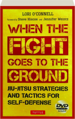 WHEN THE FIGHT GOES TO THE GROUND: Jiu-Jitsu Strategies and Tactics for Self-Defense