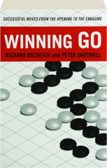 WINNING GO: Successful Moves from the Opening to the Endgame