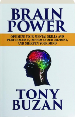 BRAIN POWER: Optimize Your Mental Skills and Performance, Improve Your Memory, and Sharpen Your Mind
