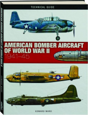 AMERICAN BOMBER AIRCRAFT OF WORLD WAR II, 1941-45: Technical Guide