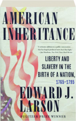 AMERICAN INHERITANCE: Liberty and Slavery in the Birth of a Nation, 1765-1795
