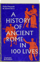 A HISTORY OF ANCIENT ROME IN 100 LIVES