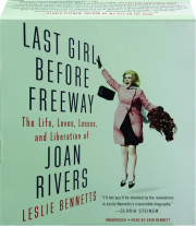 LAST GIRL BEFORE FREEWAY: The Life, Loves, Losses, and Liberation of Joan Rivers