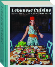 LEBANESE CUISINE: The Authentic Cookbook