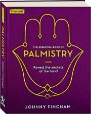 THE ESSENTIAL BOOK OF PALMISTRY: Reveal the Secrets of the Hand