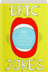 EPIC JOKES: 20+ Wickedly Entertaining Stories for Retelling
