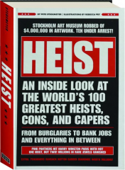 HEIST: An Inside Look at the World's 100 Greatest Heists, Cons, and Capers