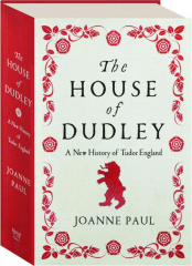 THE HOUSE OF DUDLEY: A New History of Tudor England